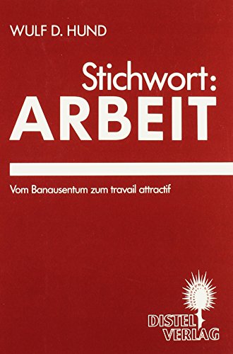 Beispielbild fr Stichwort: Arbeit - Vom Banausentum zum travail attractif zum Verkauf von Der Ziegelbrenner - Medienversand