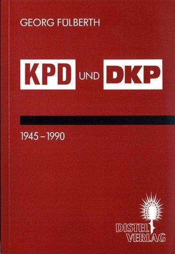 KPD und DKP, 1945-1990: Zwei kommunistische Parteien in der vierten Periode kapitalistischer Entwicklung (Distel Hefte) (German Edition) (9783923208241) by [???]