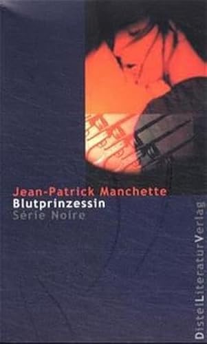 Blutprinzessin : Ausgezeichnet mit dem Deutschen Krimipreis 2003. Deutsche Erstausgabe. Nachw. v. Doug Headline - Jean P Manchette