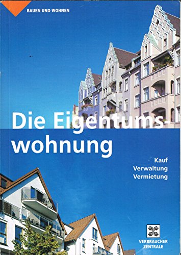 Beispielbild fr Die Eigentumswohnung: Kauf, Verwaltung, Vermietung zum Verkauf von Versandantiquariat Felix Mcke