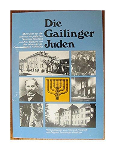 Beispielbild fr Die Gailinger Juden Materialien zur Geschichte der jdischen Gemeinde Gailingen aus ihrer Bltezeit und den Jahren der gewaltsamen Auflsung zum Verkauf von Kultgut