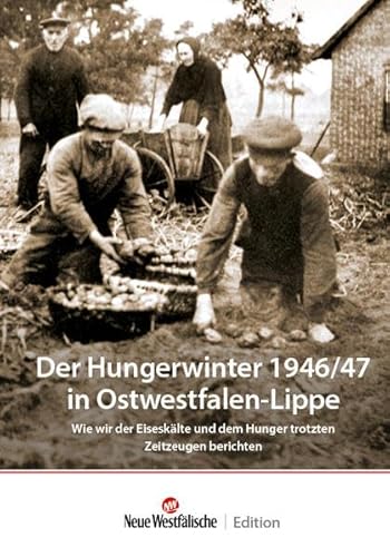 Beispielbild fr Der Hungerwinter 1946/47 in Ostwestfalen-Lippe: Wie wir der Eisesklte und dem Hunger trotzten - Zeitzeugen berichten zum Verkauf von medimops