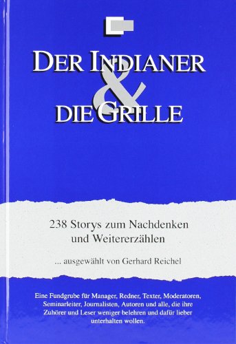 Der Indianer & Die Grille: 238 Storys zum Nachdenken und Weitererzählen - Reichel, Gerhard