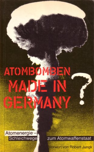 Stock image for Atombomben - Made in Germany? Atomenergie - Schleichwege zum Atomwaffenstaat for sale by Der Ziegelbrenner - Medienversand