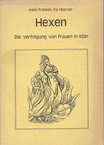 Hexen : d. Verfolgung von Frauen in Köln. Irene Franken ; Ina Hoerner. Hrsg.: Katharina Henoth-Kreis - Franken, Irene und Ina Hoerner