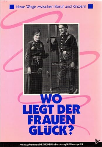 Stock image for wo liegt der frauen glck? neue wege zwischen beruf und kindern. herausgeberinnen: die grnen im bundestag/ak frauenpolitik for sale by alt-saarbrcker antiquariat g.w.melling