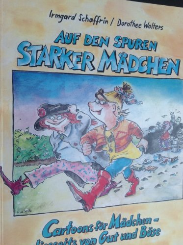 Auf den Spuren starker Mädchen. Cartoons für Mädchen - diesseits von Gut und Böse - Schaffrin, Irmgard, Wolters, Dorothee