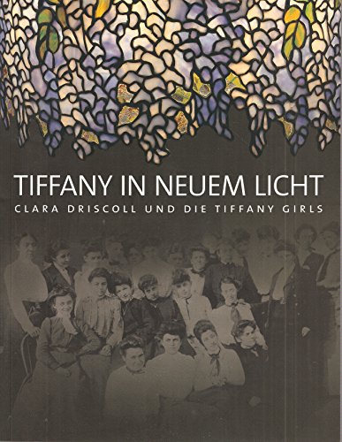 Beispielbild fr Tiffany in neuem Licht: Clara Driscoll und die Tiffany Girls zum Verkauf von medimops