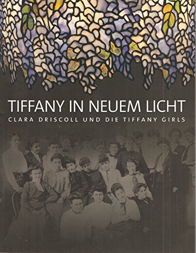 Stock image for Tiffany in neuem Licht: Clara Driscoll und die Tiffany Girls for sale by medimops