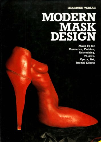 Modern Mask Design: Make-Up for Cosmetics, Fashion, Advertising, Theatre, Opera, Art, Special Eff...