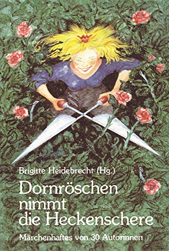 Beispielbild fr Dornrschen nimmt die Heckenschere / Mrchenhaftes von 30 Autorinnen zum Verkauf von Osterholzer Buch-Antiquariat