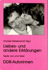 Liebes- und andere Erklärungen. Texte von und über DDR- Autorinnen