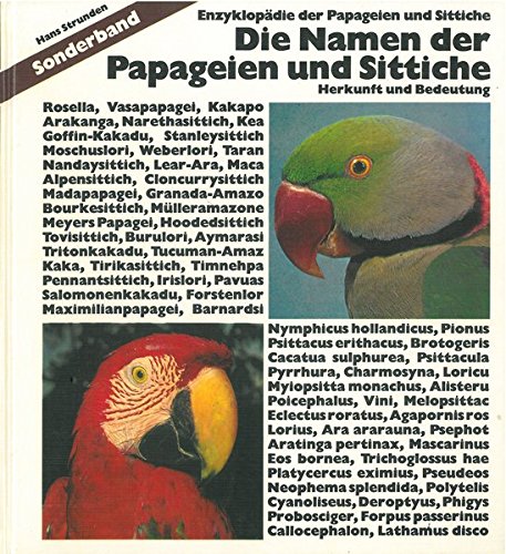 Die Namen der Papageien und Sittiche: Herkunft und Bedeutung (Enzyklopädie der Papageien und Sittiche) - Strunden, Hans