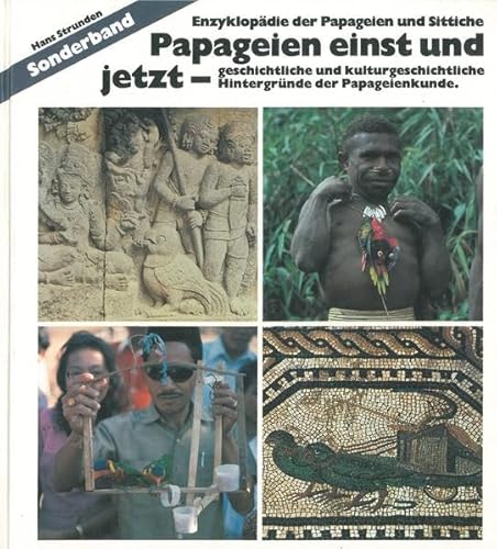 Enzyklopädie der Papageien und Sittiche. Teil: Sonderband: Papageien einst und jetzt. Geschichtli...