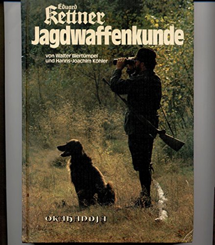 Eduard Kettner - Jagdwaffenkunde. Ein Lehrbuch für Jäger und Waffenfreunde - Walter / Köhler, Hanns-Joachim Biertümpel
