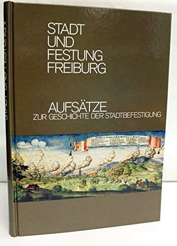 9783923272228: Stadt und Festung Freiburg (Veröffentlichungen aus dem Archiv der Stadt Freiburg im Breisgau) (German Edition)