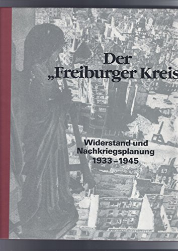 Beispielbild fr Der "Freiburger Kreis". Widerstand und Nachkriegsplanung 1933-1945. Katalog einer Ausstellung. Mit einer Einfhrung von Ernst Schulin. zum Verkauf von Antiquariat Bcherkeller