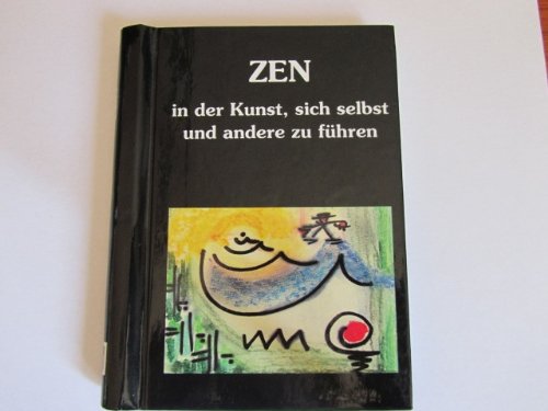 Beispielbild fr Zen in der Kunst, sich selbst und andere zu fhren (Wegweiser zum Erfolg, 4) zum Verkauf von medimops