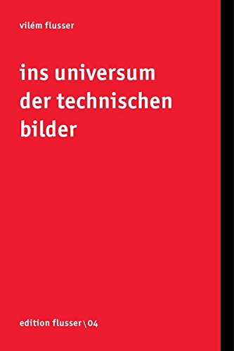 Ins Universum der technischen Bilder (Edition Flusser) - Flusser, Vilém
