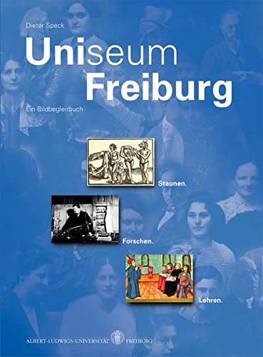 Beispielbild fr Uniseum Freiburg: Staunen. Forschen. Lehren. Ein Bildbegleitbuch zum Verkauf von medimops