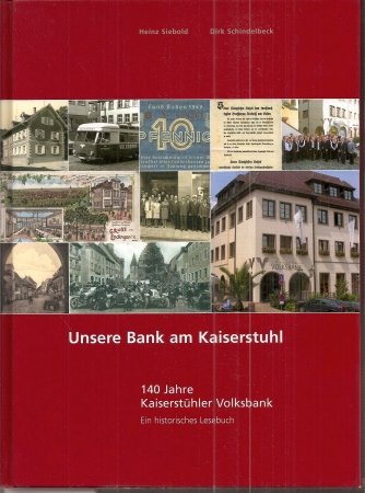 9783923288670: Unsere Bank am Kaiserstuhl: 140 Jahre Kaisersthler Volksbank. Ein historisches Lesebuch - Siebold, Heinz