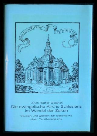 Imagen de archivo de Die evangelische Kirche Schlesiens im Wandel der Zeiten. Studien und Quellen zur Geschichte einer Territorialkirche. a la venta por Antiquariat Alte Seiten - Jochen Mitter