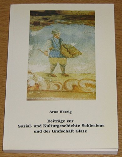 Beitrage zur Sozial und Kulturgeschichte Schlesiens und der Grafschaft Glatz: Gesammelte AufsaÌˆtze zum 60. Geburtstag (Veroffentlichungen der ... Dortmund. Reihe B) (German Edition) (9783923293568) by Herzig, Arno