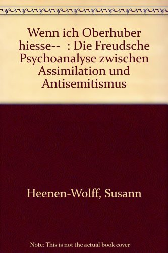 9783923301188: "Wenn ich Oberhuber hiesse--": Die Freudsche Psychoanalyse zwischen Assimilation und Antisemitismus (German Edition)