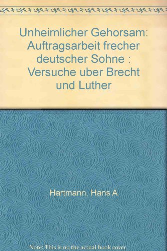 Beispielbild fr Unheimlicher Gehorsam. Auftragsarbeit frecher deutscher Shne - Versuche ber Brecht und Luther zum Verkauf von medimops