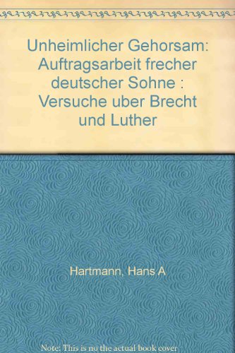 9783923301447: Unheimlicher Gehorsam. Auftragsarbeit frecher deutscher Shne - Versuche ber Brecht und Luther