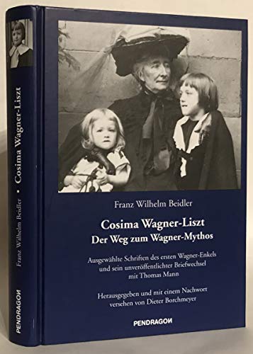 9783923306862: Cosima Wagner-Liszt - Der Weg zum Wagner-Mythos. Ausgewhlte Schriften des ersten Wagner-Enkels und sein Briefwechsel mit Thomas Mann