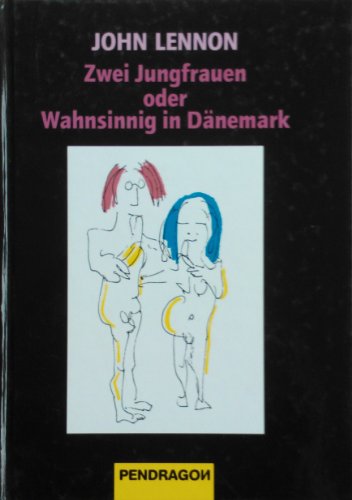 9783923306893: Zwei Jungfrauen - oder Wahnsinnig in Dänemark. Prosa und Zeichnungen aus dem Nachlass von John Lennon