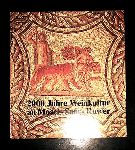 Imagen de archivo de 2000 Jahre Weinkultur an Mosel - Saar - Ruwer: Denkmler und Zeugnisse zur Geschichte von Weinanbau, Weinhandel, Weingenu. a la venta por Rhein-Hunsrck-Antiquariat Helmut Klein