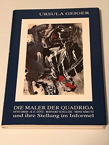 9783923326303: Die Maler der Quadriga und ihre Stellung im Informel. Otto Greis- Karl O. Gtz- Bernard Schultze- Heinz Kreutz.
