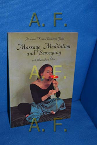 Stock image for Massage, Meditation und Bewegung mit therischen len / Michael Kraus/Elisabeth Fath. Fotos: Jiri Rys] for sale by Versandantiquariat Buchegger