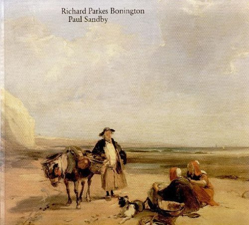 9783923344123: Richard Pakes Bonington (1802-1828). Paul Sandby (1730-1809). Wegbereiter der Aquarellmalerei.