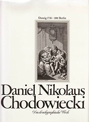 Jens-Heiner Bauer: Daniel Nikolaus Chodowiecki Danzig 1726 - 1801 Berlin. Das druckgraphische Wer...