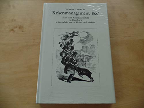 Krisenmanagement 1857: Staat und Kaufmannschaft in Hamburg waÌˆhrend der ersten Weltwirtschaftskrise (VeroÌˆffentlichungen des Vereins fuÌˆr Hamburgische Geschichte) (German Edition) (9783923356119) by Ahrens, Gerhard