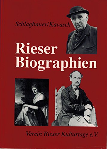 Rieser Biographien - Albert Schlagbauer und Wulf-Dietrich Kavasch (eds.)