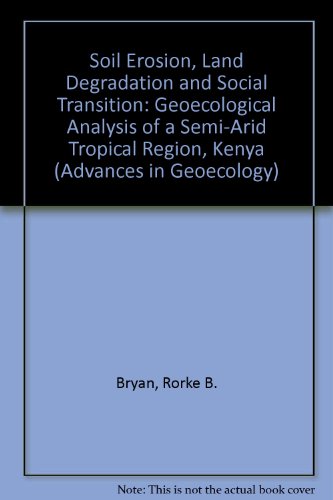 Stock image for Soil Erosion, Land Degradation and Social Transition: Geoecological Analysis of a Semi-Arid Tropical Region, Kenya (Advances in Geoecology 27) for sale by Paisleyhaze Books