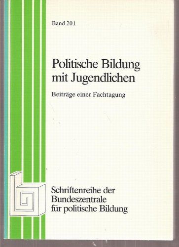 Politische Bildung mit Jugendlichen. Beitr. e. Fachtagung. [Hrsg.: Bundeszentrale für Polit. Bild...