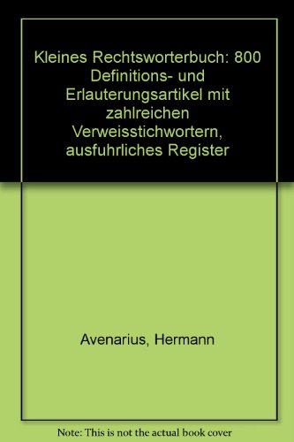 Kleines Rechtswörterbuch: 800 Definitions- Und Erlauterungsartikel Mit Zahlreichen Verweisstichwo...