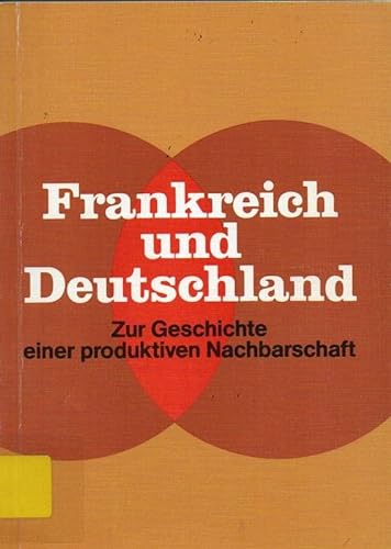 9783923423415: Frankreich und Deutschland : zur Geschichte e. produktiven Nachbarschaft.