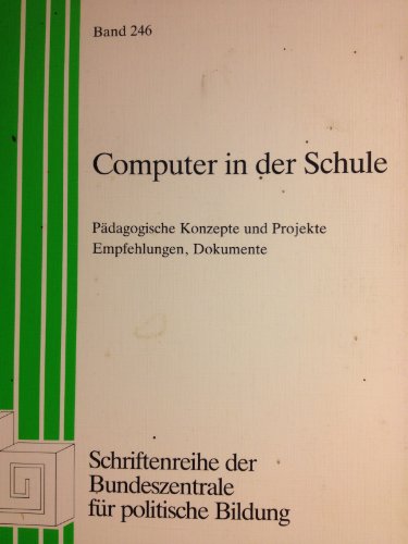 Beispielbild fr Computer in der Schule, Pdagogische Konzepte und Projekte, Empfehlungen, Dokumente zum Verkauf von Bernhard Kiewel Rare Books