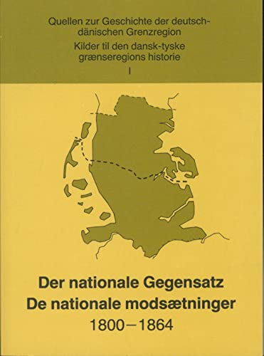 9783923444021: Der nationale Gegensatz 1800-1864 (Quellen zur Geschichte der deutsch-dnischen Grenzregion)