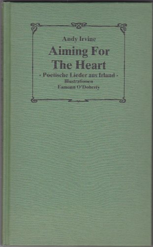 Aiming For The Heart - Poetische Lieder Aus Irland - Poetical Songs From Ireland In English - With German & English Introduction and Notes (9783923445011) by Andy Irvine