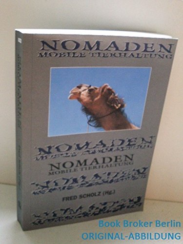 Nomaden, mobile Tierhaltung: zur gegenwärtigen Lage von Nomaden und zu den Problemen und Chancen mobiler Tierhaltung; 20 Beiträge - Unknown Author