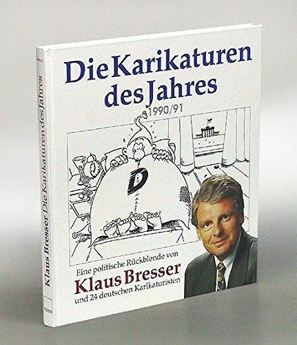 Die Karikaturen des Jahres 1990 / 91 . Eine politische Rückblende von Klaus Bresser und 24 Karika...