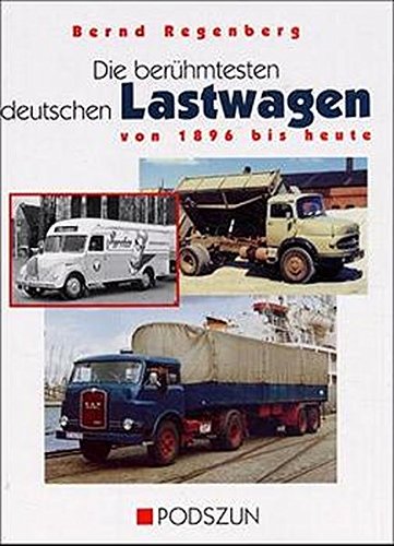 Die berühmtesten deutschen Lastwagen von 1896 bis heute / Bernd Regenberg - Regenberg, Bernd