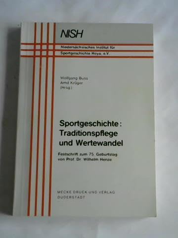 Sportgeschichte: Traditionspflege und Wertewandel. Festschrift zum 75. Geburtstag von Prof. Dr. Wilhelm Henze. - Buss, Wolfgang und Arnd Krüger (Hg.)